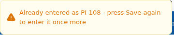 Already entered as PI-108 - press Save again to enter it once more